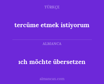 tercüme etmek istiyorum - ıch möchte übersetzen