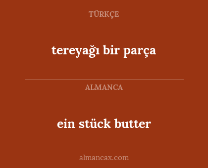 tereyağı bir parça - ein stück butter