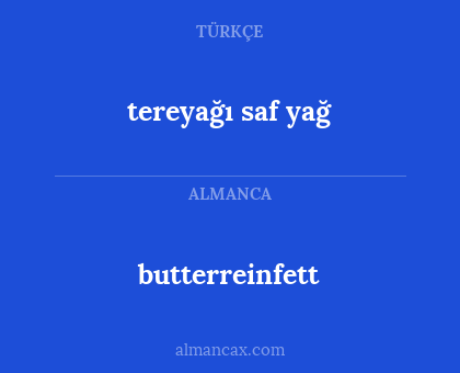 butterreinfett - tereyağı saf yağ