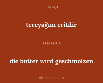 die butter wird geschmolzen - tereyağını eritilir