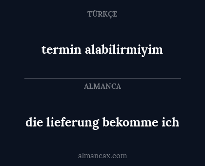 termin alabilirmiyim - die lieferung bekomme ich