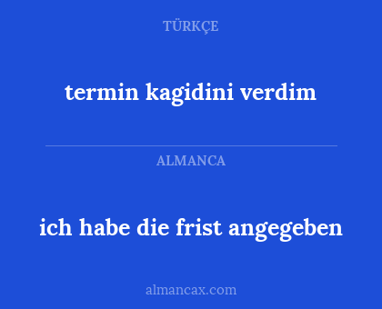 ich habe die frist angegeben - termin kagidini verdim