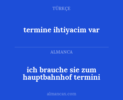 termine ihtiyacim var - ich brauche sie zum hauptbahnhof termini