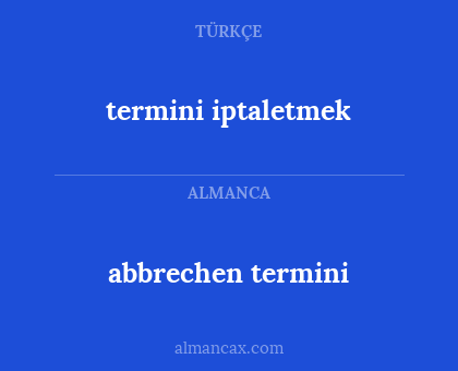 termini iptaletmek - abbrechen termini