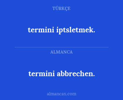 termini iptsletmek. - termini abbrechen.