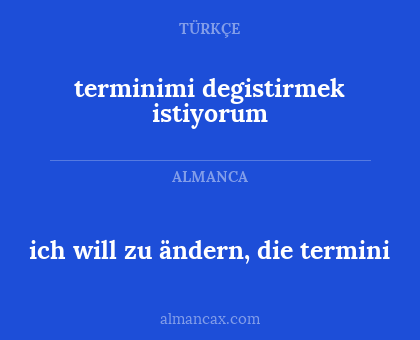 ich will zu ändern, die termini - terminimi degistirmek istiyorum