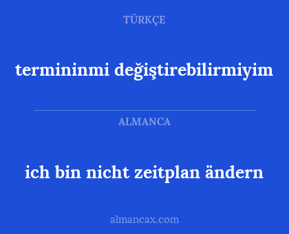 ich bin nicht zeitplan ändern - termininmi değiştirebilirmiyim