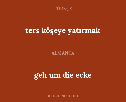 ters köşeye yatırmak - geh um die ecke