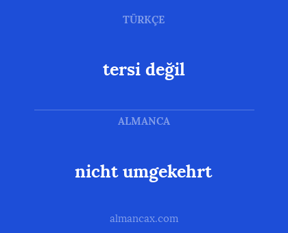 tersi değil - nicht umgekehrt