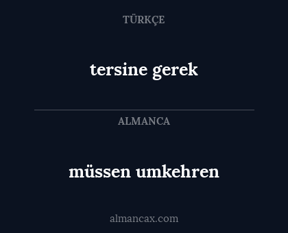 tersine gerek - müssen umkehren