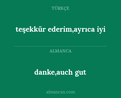 danke,auch gut - teşekkür ederim,ayrıca iyi