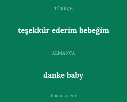 danke baby - teşekkür ederim bebeğim
