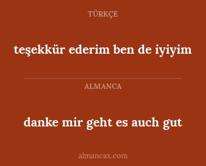 teşekkür ederim ben de iyiyim - danke mir geht es auch gut
