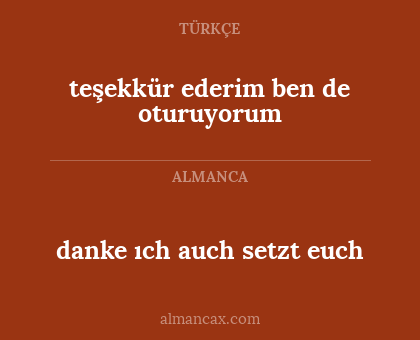 danke ıch auch setzt euch - teşekkür ederim ben de oturuyorum