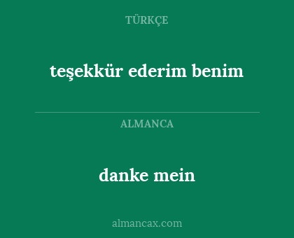 danke mein - teşekkür ederim benim