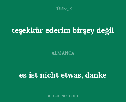 es ist nicht etwas, danke - teşekkür ederim birşey değil