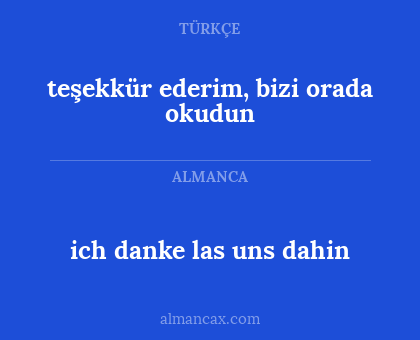 teşekkür ederim, bizi orada okudun - ich danke las uns dahin