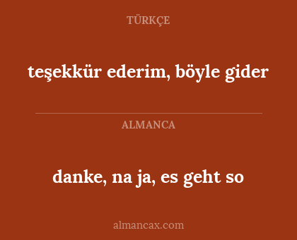 teşekkür ederim, böyle gider - danke, na ja, es geht so
