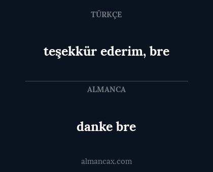 danke bre - teşekkür ederim, bre