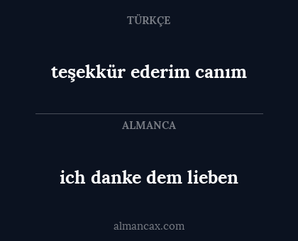 ich danke dem lieben - teşekkür ederim canım