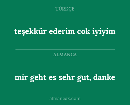 teşekkür ederim cok iyiyim - mir geht es sehr gut, danke