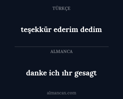 danke ich ıhr gesagt - teşekkür ederim dedim