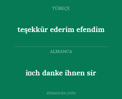 teşekkür ederim efendim - i̇ch danke ihnen sir