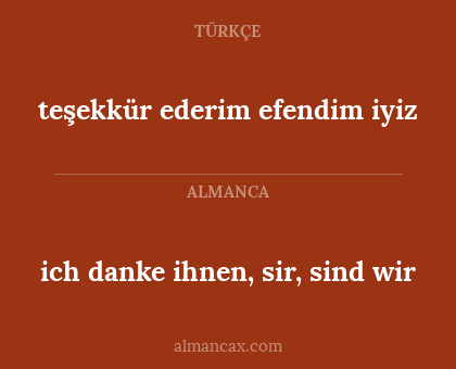 teşekkür ederim efendim iyiz - ich danke ihnen, sir, sind wir