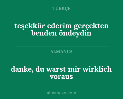teşekkür ederim gerçekten benden öndeydin - danke, du warst mir wirklich voraus