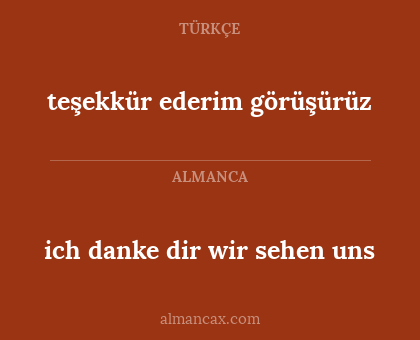 teşekkür ederim görüşürüz - ich danke dir wir sehen uns