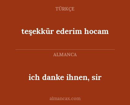 ich danke ihnen, sir - teşekkür ederim hocam
