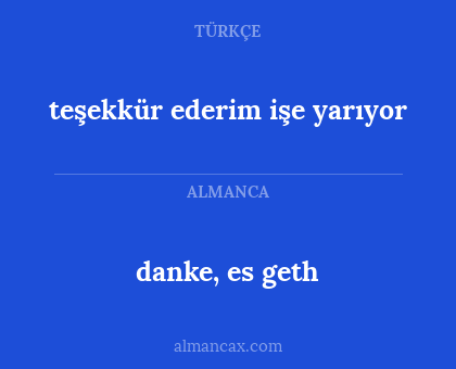 teşekkür ederim işe yarıyor - danke, es geth