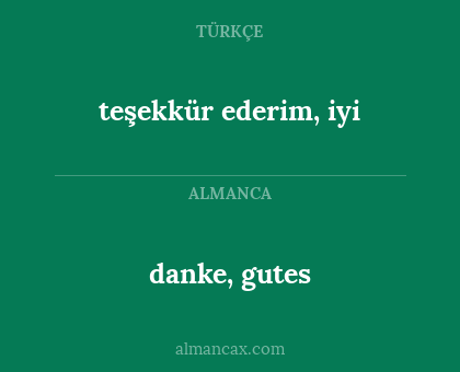 danke, gutes - teşekkür ederim, iyi