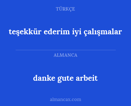 teşekkür ederim iyi çalışmalar - danke gute arbeit