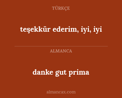 danke gut prima - teşekkür ederim, iyi, iyi