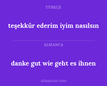 teşekkür ederim iyim nasılsın - danke gut wie geht es ihnen