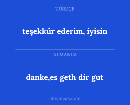 danke,es geth dir gut - teşekkür ederim, iyisin