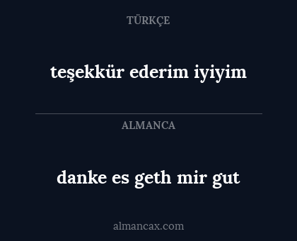 danke es geth mir gut - teşekkür ederim iyiyim