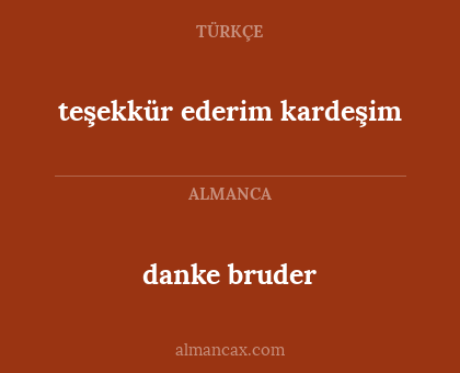 danke bruder - teşekkür ederim kardeşim