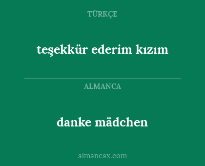 danke mädchen - teşekkür ederim kızım