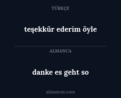 teşekkür ederim öyle - danke es geht so