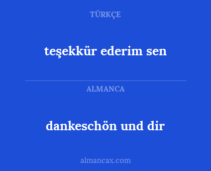 dankeschön und dir - teşekkür ederim sen
