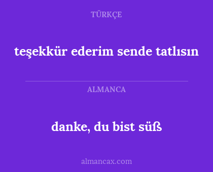 teşekkür ederim sende tatlısın - danke, du bist süß