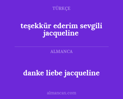 danke liebe jacqueline - teşekkür ederim sevgili jacqueline