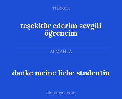 danke meine liebe studentin - teşekkür ederim sevgili öğrencim