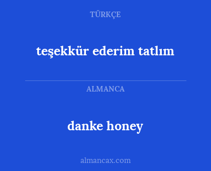 danke honey - teşekkür ederim tatlım