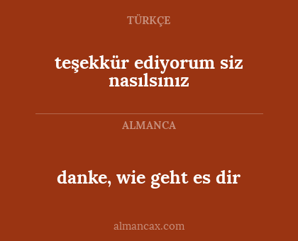 teşekkür ediyorum siz nasılsınız - danke, wie geht es dir