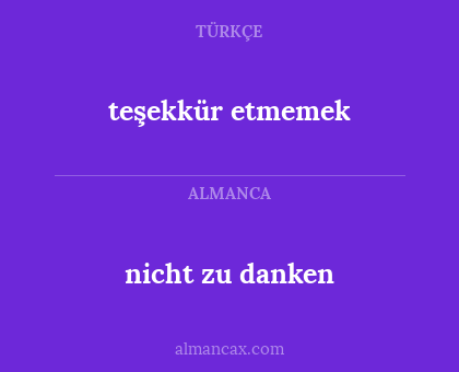 nicht zu danken - teşekkür etmemek
