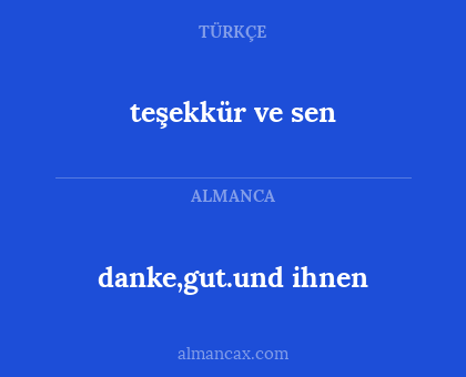 danke,gut.und ihnen - teşekkür ve sen