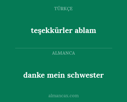 danke mein schwester - teşekkürler ablam